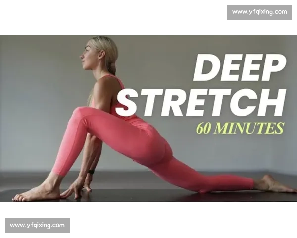 全面提升柔韧性与力量的拉伸训练科学方法解析 全面提升柔韧性与力量的拉伸训练科学方法解析